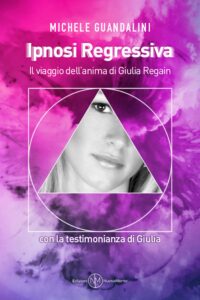 Ipnosi regressiva. Il viaggio dell'anima di Giulia Regain